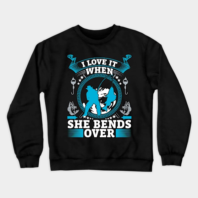 I Love It When She Bends Over Mens Funny Fishing Crewneck Sweatshirt by Bullenbeisser.clothes